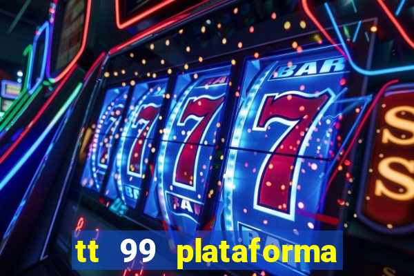 tt 99 plataforma de jogos